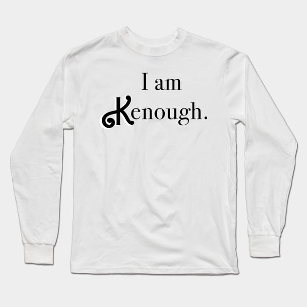 I am KENough Long Sleeve T-Shirt by thenewkidprints